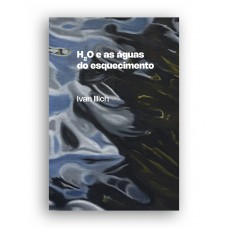 H2o E As águas Do Esquecimento: Reflexões Sobre A Historicidade Da Matéria H2o E As águas Do Esquecimento: Reflexões Sobre A Historicidade Da Matéria