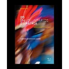 Os Involuntários Da Pátria: Ensaios De Antropologia Ii