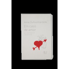 Em Caso De Amor: Psicopatologia Da Vida Amorosa