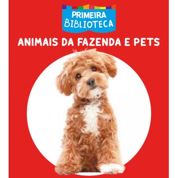 Coleção Primeira Biblioteca - Animais Da Fazenda E Pets