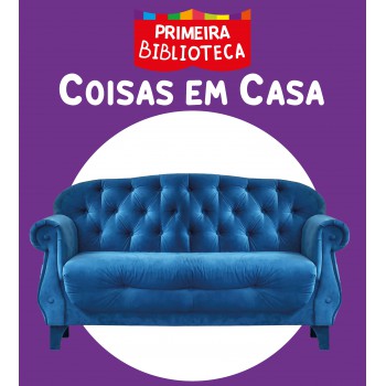 Coleção Primeira Biblioteca - Coisas Em Casa