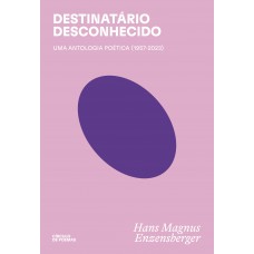 Destinatário Desconhecido: Uma Antologia Poética (1957-2023)