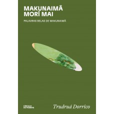 Makunaimã Morî Mai: Palavras Belas De Makunaimã