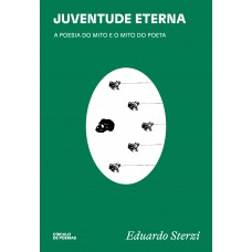 Juventude Eterna: A Poesia Do Mito E O Mito Do Poeta Juventude Eterna: A Poesia Do Mito E O Mito Do Poeta