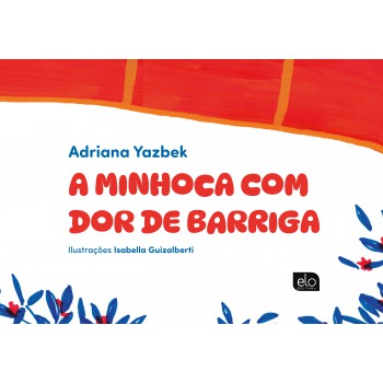 A Minhoca Com Dor De Barriga