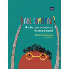 Sabe Como Az?: Um Livro Para Desmontar E Remontar Palavras