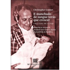 E Manchado De Sangue Terás Que Crescer: Uma Vida De Lutas