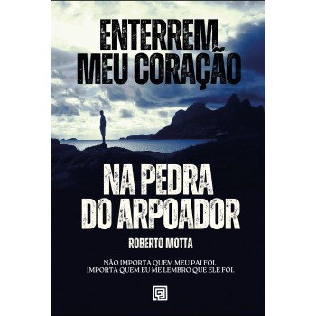 Enterrem Meu Coração Na Pedra Do Arpoador