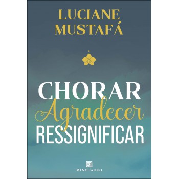 Chorar, Agradecer, Ressigniicar