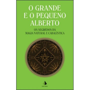 O Grande E O Pequeno Alberto: Os Segredos Da Magia Natural E Cabalística