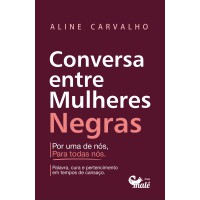 Conversa Entre Mulheres Negras: Por Uma De Nós, Para Todos Nós!