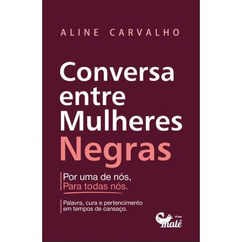 Conversa Entre Mulheres Negras: Por Uma De Nós, Para Todos Nós!