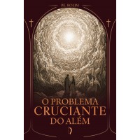 O Problema Cruciante Do Além