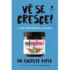 Vê Se Cresce! - A Vida Não é Segura, Mas é Boa
