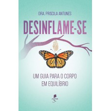Desinflame-se: Um Guia Para O Corpo Em Equilíbrio