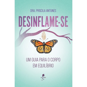 Desinflame-se: Um Guia Para O Corpo Em Equilíbrio