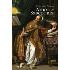 Amor à Sabedoria: Diálogos Com Clássicos E Modernos