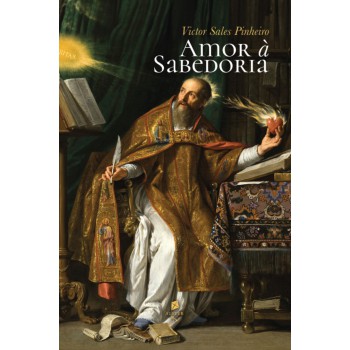 Amor à Sabedoria: Diálogos Com Clássicos E Modernos