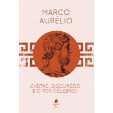 Marco Aurélio - Cartas, Discursos E Editos Célebres