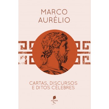 Marco Aurélio - Cartas, Discursos E Editos Célebres