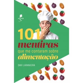 101 Mentiras Que Me Contaram Sobre Alimentação