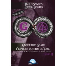 Gnose Dos Graus Capitulares Do Rito De York V. 3