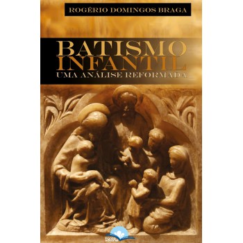 Batismo Inantil: Uma Análise Reormada
