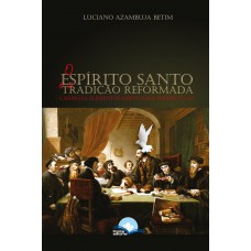 O Espirito Santo E A Tradição Reormada
