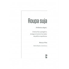 Roupa suja (Polêmica alegre): Onde se faz o panegírico de alguns homens honrados da política republicana