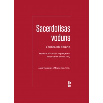 Sacerdotisas voduns e rainhas do Rosário: Mulheres africanas e Inquisição em Minas Gerais (século XVIII)