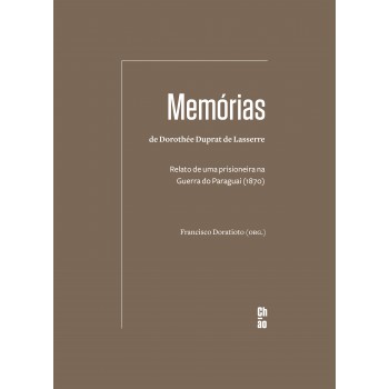 Memórias de Dorothée Duprat de Lasserre: Relato de uma prisioneira na Guerra do Paraguai (1870)