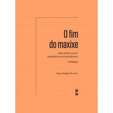 O Fim Do Maxixe: João Do Rio E Outros Pseudônimos De Paulo Barreto - Crônicas