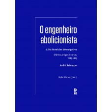 O Engenheiro Abolicionista: 2. No Hotel Dos Estrangeiros - Diários, Artigos E Cartas, 1883-1885