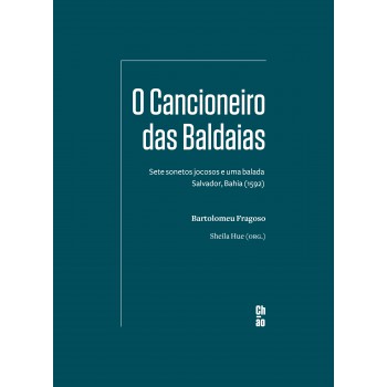 O Cancioneiro Das Baldaias: Sete Sonetos Jocosos E Uma Balada - Salvador, Bahia (1592)