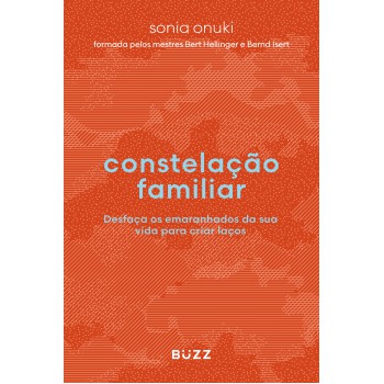 Constelação Familiar: Desfaça Os Emaranhados Da Sua Vida Para Criar Laços