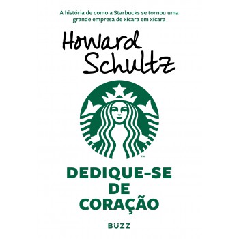 Dedique-se De Coração: A História De Como A Starbucks Se Tornou Uma Grande Empresa De Xícara Em Xícara