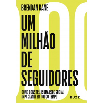 Um Milhão De Seguidores: Como Construir Uma Rede Social Impactante Em Pouco Tempo