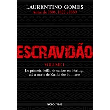 Escravidão – Volume 1: Do primeiro leilão de cativos em Portugal até a morte de Zumbi dos Palmares