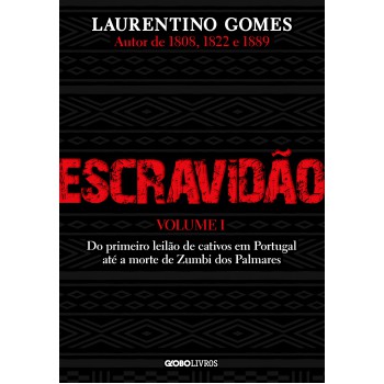 Escravidão – Volume 1: Do primeiro leilão de cativos em Portugal até a morte de Zumbi dos Palmares