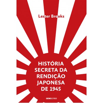 História secreta da rendição japonesa de 1945: Fim de um império milenar