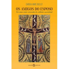Os Amigos Do Esposo: Por Uma Visão Renovada Do Celibato Sacerdotal