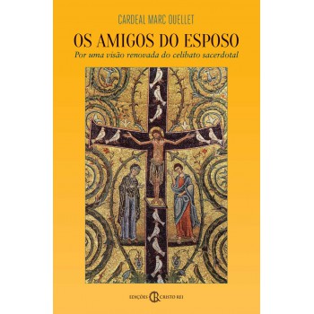Os Amigos Do Esposo: Por Uma Visão Renovada Do Celibato Sacerdotal
