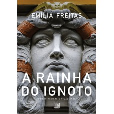 A Rainha Do Ignoto: Edição Revista E Atualizada