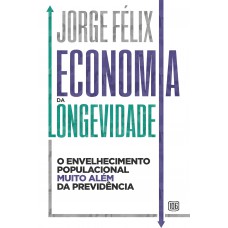 Economia Da Longevidade: O Envelhecimento Populacional Muito Além Da Previdência