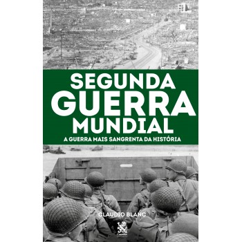 Segunda Guerra Mundial: A Guerra Mais Sangrenta Da História