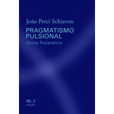 Pragmatismo Pulsional: Clínica Psicanalítica