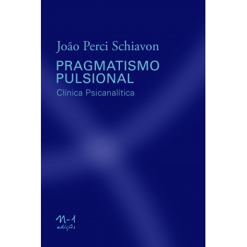 Pragmatismo Pulsional: Clínica Psicanalítica