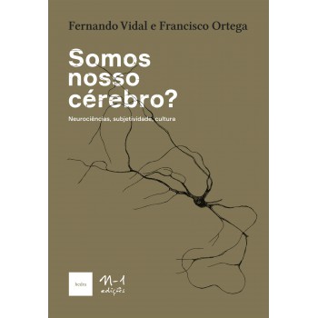 Somos Nosso Cérebro?: Neurociências, Subjetividade, Cultura