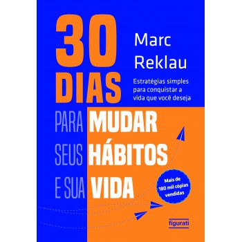 30 Dias Para Mudar Seus Hábitos E Sua Vida: Estratégias Simples Para Conquistar A Vida Que Você Deseja