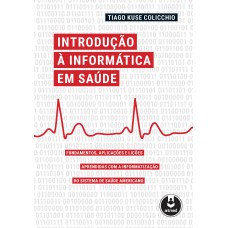 Introdução à Informática Em Saúde: Fundamentos, Aplicações E Lições Aprendidas Com A Informatização Do Sistema De Saúde Americano